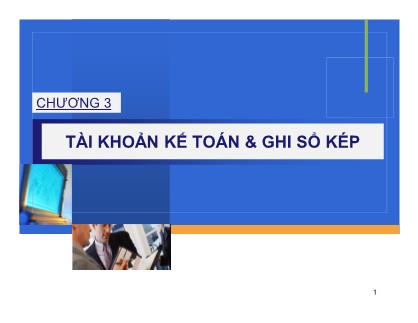 Bài giảng Nguyên lý kế toán - Chương 3: Tài khoản kế toán & ghi sổ kép