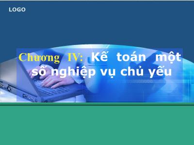 Bài giảng Nguyên lý kế toán - Chương 4: Kế toán một số nghiệp vụ chủ yếu - Trần Thị Kim Anh