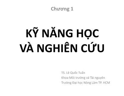 Bài giảng Phương pháp nghiên cứu - Chương 1: Kỹ năng học và nghiên cứu - Lê Quốc Tuấn