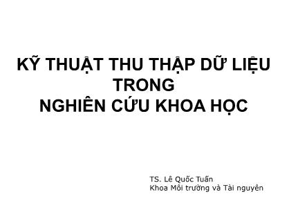 Bài giảng Phương pháp nghiên cứu - Chương 6: Kỹ thuật thu thập dữ liệu trong nghiên cứu khoa học - Lê Quốc Tuấn