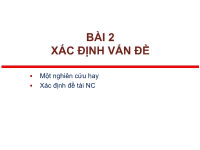 Bài giảng Phương pháp nghiên cứu khoa học - Bài 2: Xác định vấn đề