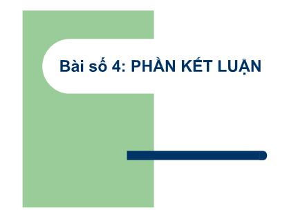 Bài giảng Phương pháp nghiên cứu khoa học - Bài 4: Phần kết luận