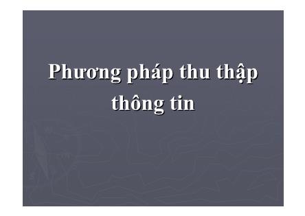 Bài giảng Phương pháp nghiên cứu khoa học - Bài: Phương pháp thu thập thông tin