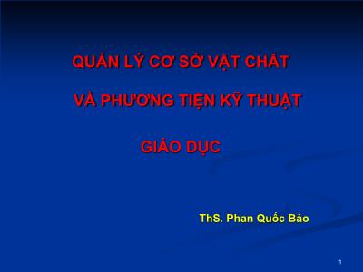 Bài giảng Quản lý cơ sở vật chất và phương tiện kỹ thuật giáo dục - Phan Quốc Bảo