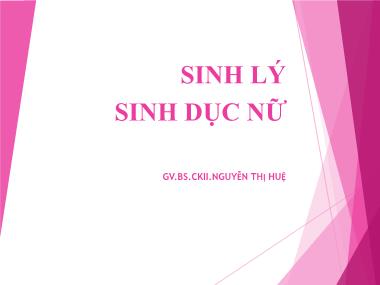 Bài giảng Sinh lý sinh dục nữ - Nguyễn Thị Huệ
