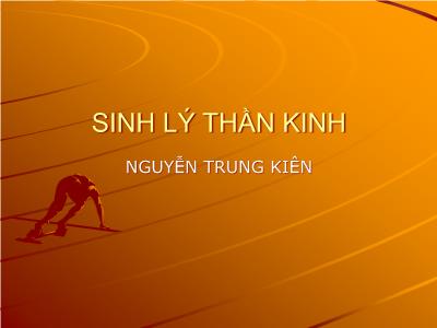 Bài giảng Sinh lý thần kinh - Nguyễn Trung Kiên
