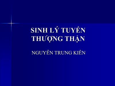 Bài giảng Sinh lý tuyến thượng thận - Nguyễn Trung Kiên