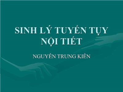 Bài giảng Sinh lý tuyến tụy nội tiết - Nguyễn Trung Kiên