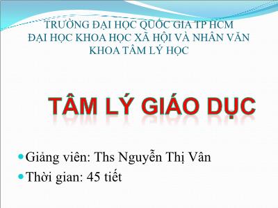 Bài giảng Tâm lý giáo dục - Chương 1: Nhập môn tâm lý học lứa tuổi và tâm lý học sư phạm - Nguyễn Thị Vân