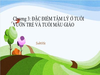 Bài giảng Tâm lý giáo dục - Chương 3: Đặc điểm tâm lý ở tuổi vườn trẻ và tuổi mẫu giáo