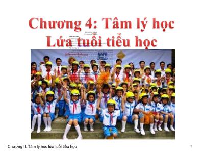 Bài giảng Tâm lý giáo dục - Chương 4: Tâm lý học lứa tuổi tiểu học