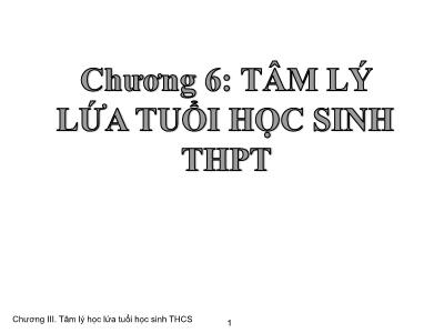 Bài giảng Tâm lý giáo dục - Chương 6: Tâm lý học lứa tuổi học sinh THPT