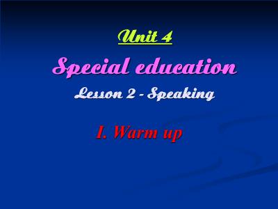 Bài giảng Tiếng Anh Lớp 10 - Unit 4: Speacial education - Speaking