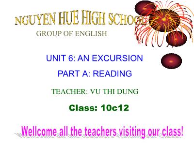 Bài giảng Tiếng Anh Lớp 10 - Unit 6: An excursion - Reading