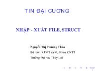 Bài giảng Tin học đại cương - Bài 11: Nhập, xuất file, struct - Nguyễn Thị Phương Thảo