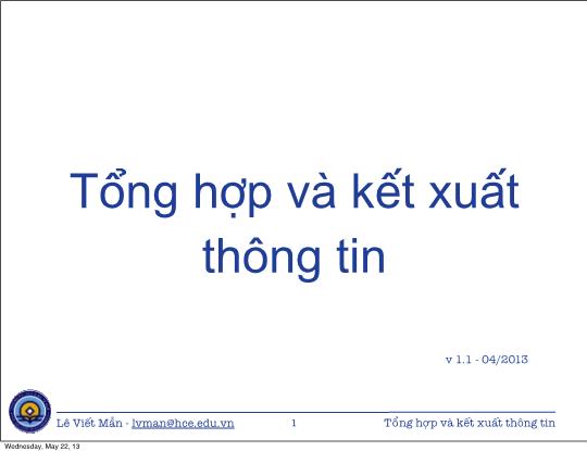 Bài giảng Tin học ứng dụng nâng cao - Bài: Tổng hợp và kết xuất thông tin - Lê Viết Mẫn