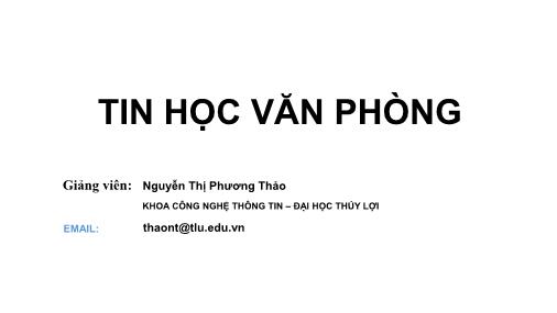 Bài giảng Tin học văn phòng - Bài 1: Giới thiệu tổng quan - Nguyễn Thị Phương Thảo