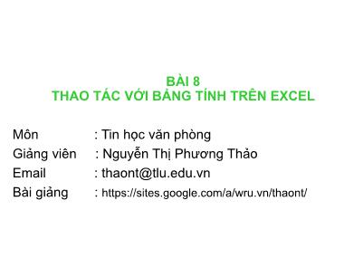 Bài giảng Tin học văn phòng - Bài 8: Thao tác với bảng tính trên excel - Nguyễn Thị Phương Thảo