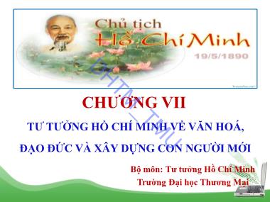 Bài giảng Tư tưởng Hồ Chí Minh - Chương 7: Tư tưởng Hồ Chí Minh về văn hoá, đạo đức và xây dựng con người mới - Đại học Thương mại