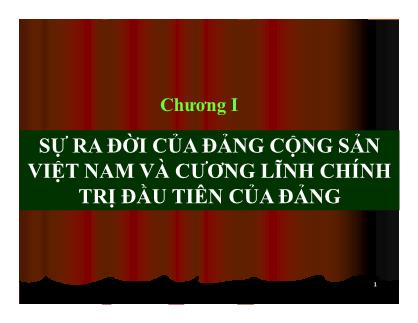 Bài giảng Tư tưởng Hồ Chí Minh - Chương I: Sự ra đời của Đảng Cộng sản Việt Nam và cương lĩnh chính trị đầu tiên của Đảng