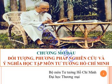 Bài giảng Tư tưởng Hồ Chí Minh - Chương mở đầu: Đối tượng, phương pháp nghiên cứu và ý nghĩa học tập môn tư tưởng Hồ Chí Minh - Đại học Thương mại