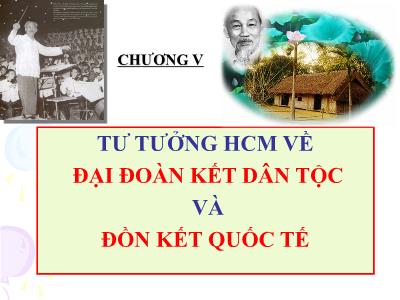 Bài giảng Tư tưởng Hồ Chí Minh - Chương V: Tư tưởng Hồ Chí Minh về đại đoàn kết dân tộc và đoàn kết quốc tế