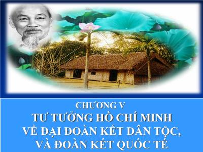 Bài giảng Tư tưởng Hồ Chí Minh - Chương V: Tư tưởng Hồ Chí Minh về đại đoàn kết dân tộc, và đoàn kết quốc tế