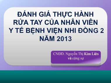 Bài giảng Đánh giá thực hành rửa tay của nhân viên y tế bệnh viện Nhi đồng 2 năm 2013