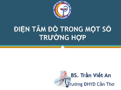 Bài giảng Điện tâm đồ trong một số trường hợp - Trần Viết An