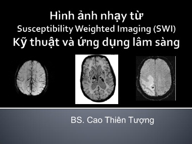 Bài giảng Hình ảnh nhạy từ Susceptibility Weughted Imaging (SWI). Kỹ thuật và ứng dụng lâm sàng