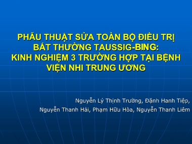 Bài giảng Phẫu thuật sửa toàn bộ điều trị bất thường Taussig-bing: Kinh nghiệm 3 trường hợp tại bệnh viện Nhi Trung ương