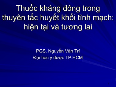 Bài giảng Thuốc kháng đông trong thuyên tắc huyết khối tĩnh mạch hiện tại và tương lai