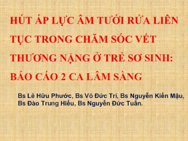 Đề tài Hút áp lực âm tưới rửa liên tục trong chăm sóc vết thương nặng ở trẻ sơ sinh: Báo cáo 2 ca lâm sàng